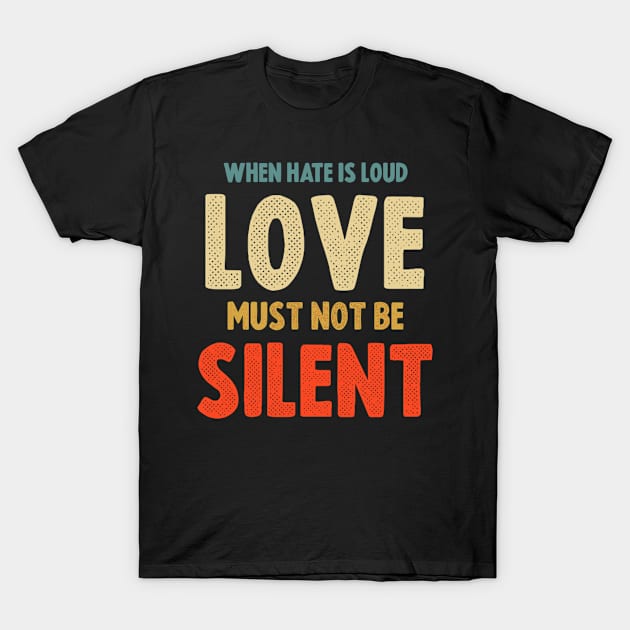 When E Is Loud Love Must Not Be Silent T-Shirt by AlfieDreamy 